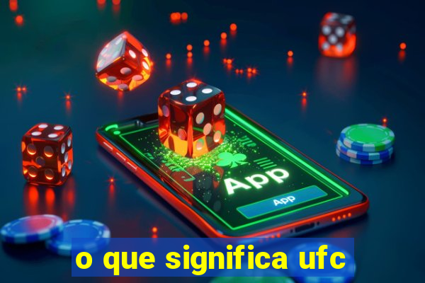 o que significa ufc